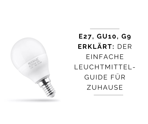 E27, GU10, G9 erklärt: Der einfache Leuchtmittel-Guide für Zuhause - E27, GU10, G9: Die wichtigsten Lampensockel erklärt